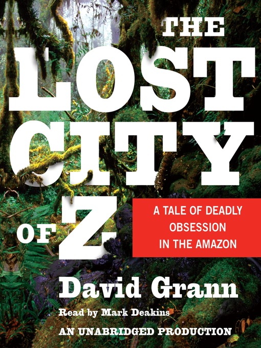 Title details for The Lost City of Z by David Grann - Available